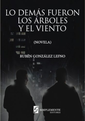2016:- Lo demás fueron los árboles y el viento (novela). Simplemente Ediciones, Santiago.