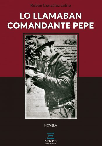 2017: -Lo llamaban Comandante Pepe (novela). Ediciones Eutopía, Santiago.